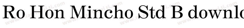 Ro Hon Mincho Std B download字体转换